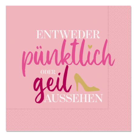 Serviette Auf uns Mädels "Entweder pünktlich oder geil aussehen"