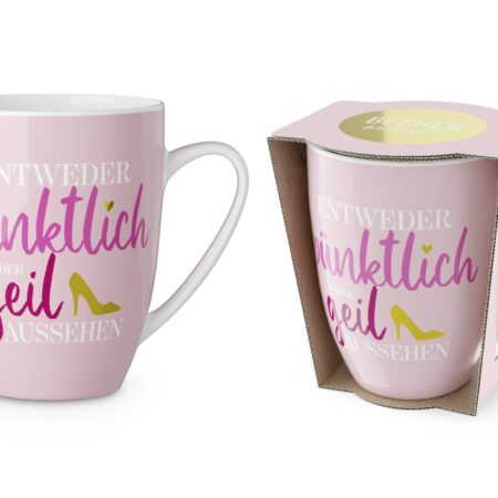 Becher 250ml Auf uns Mädels "Entweder pünktlich oder geil aussehen"